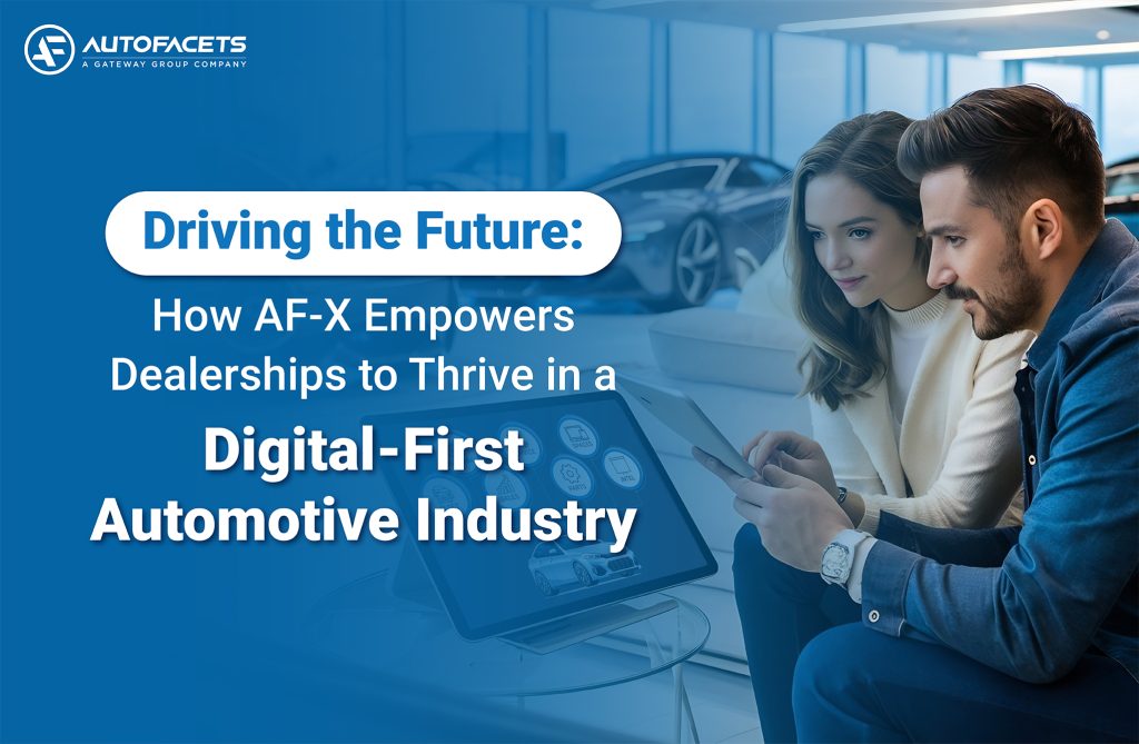 Driving the Future: How AF-X Empowers Dealerships to Thrive in a Digital-First Automotive Industry
